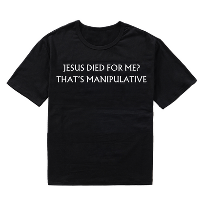 Jesus Died For Me? That's Manipulative