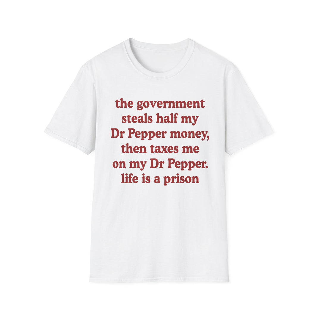 The Government Steals And Taxes My Dr Pepper Money. Life Is A Prison