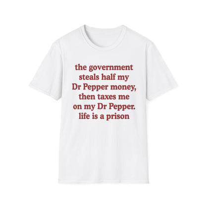 The Government Steals And Taxes My Dr Pepper Money. Life Is A Prison