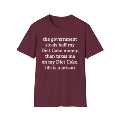 The Government Steals And Taxes My Diet Coke Money. Life Is A Prison