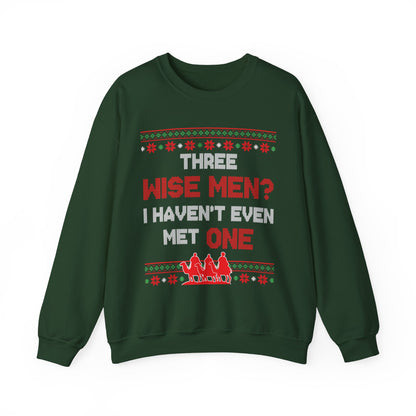 Three Wise Men? I Haven't Even Met One- Ugly Sweater