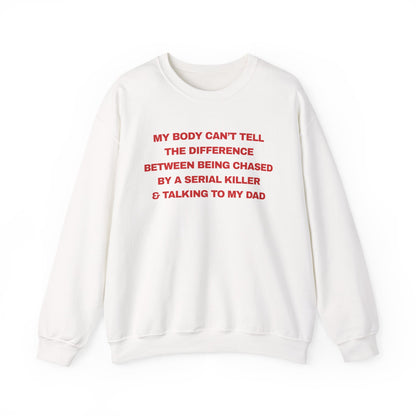 MY BODY CAN’T TELL THE DIFFERENCE BETWEEN BEING CHASED BY A SERIAL KILLER & TALKING TO MY DAD