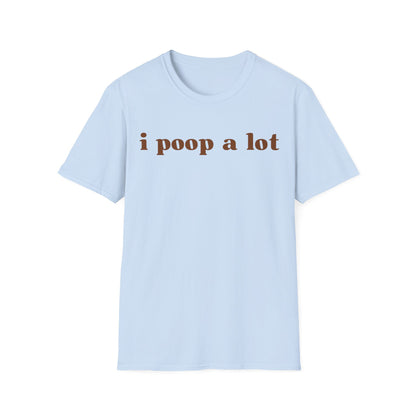 I Poop A Lot