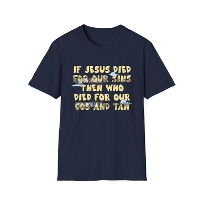 If Jesus Died For Our Sins Then Who Died For Our Cos And Tan
