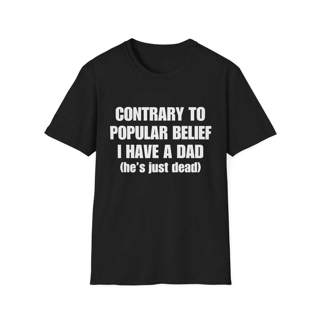 Contrary To Popular Belief I Have A Dad (he's just dead)