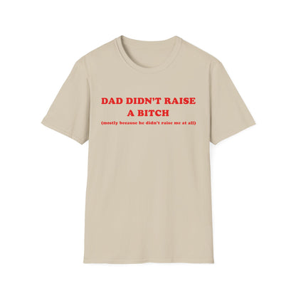 Dad Didn't Raise A Bitch (mostly because he didn't raise me at all)