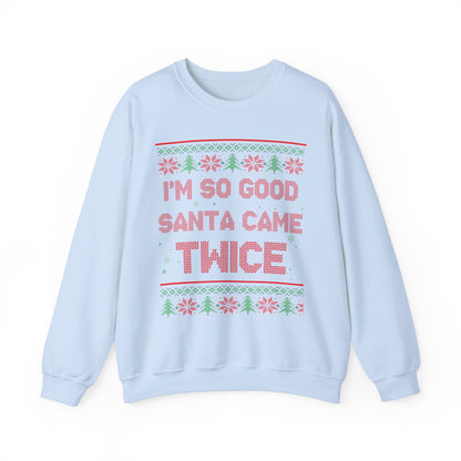 I'm So Good Santa Came Twice- Ugly Sweater