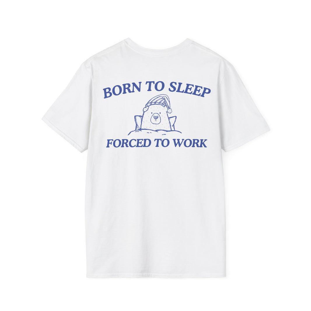 Born To Sleep Forced To Work (BACK DESIGN ONLY)