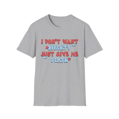 I Don't Want Liberty Just Give Me Death