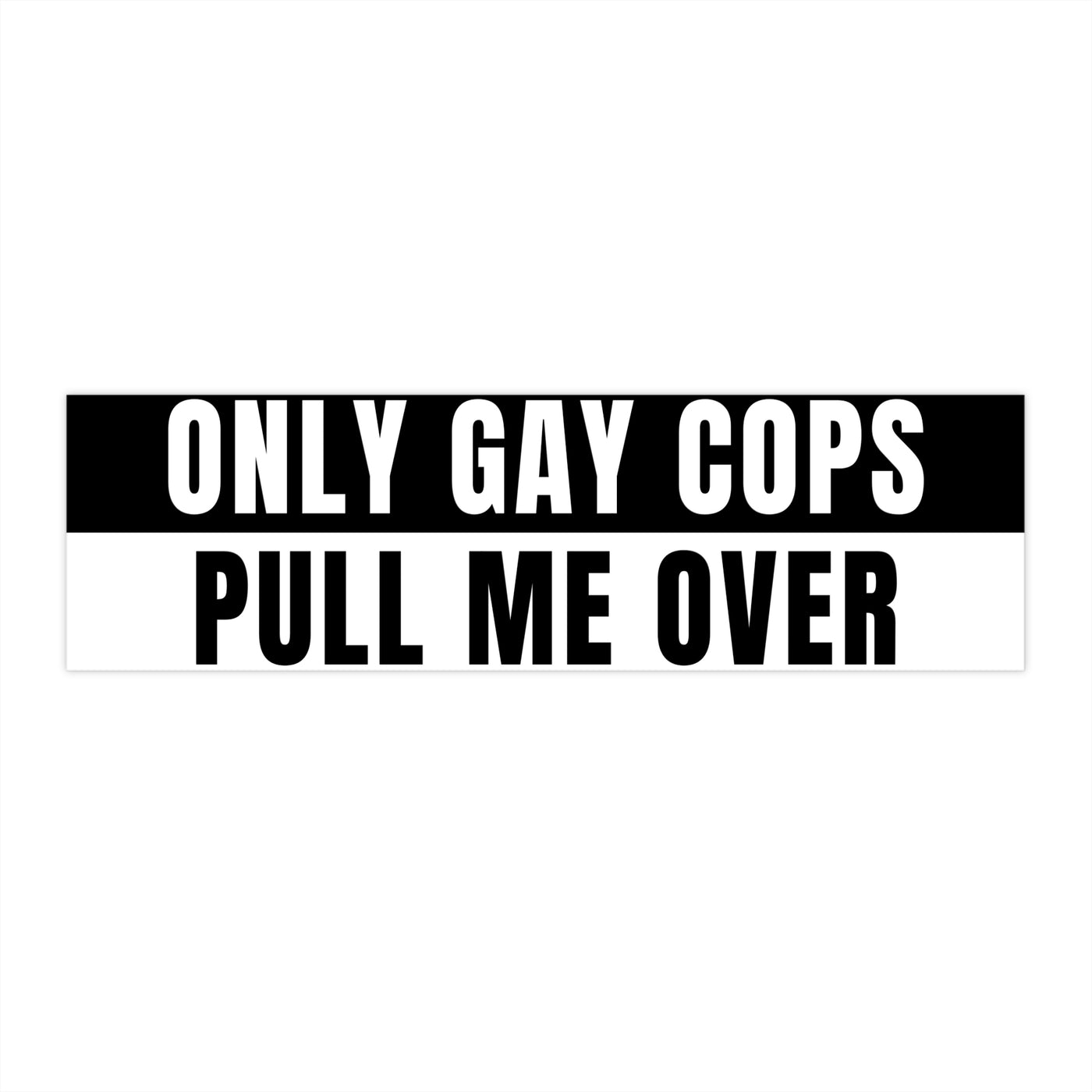 Only Gay Cops Pull Me Over