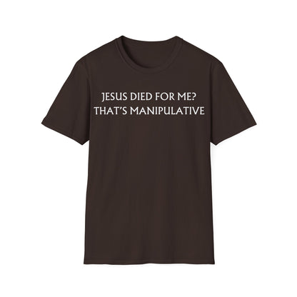 Jesus Died For Me? That's Manipulative