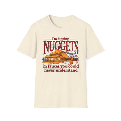 I'm Dipping Nuggets In Sauces You Could Never Understand (ships without watermarks)