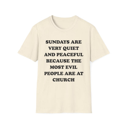 Sundays Are Very Quiet And Peaceful Because The Most Evil People Are At Church