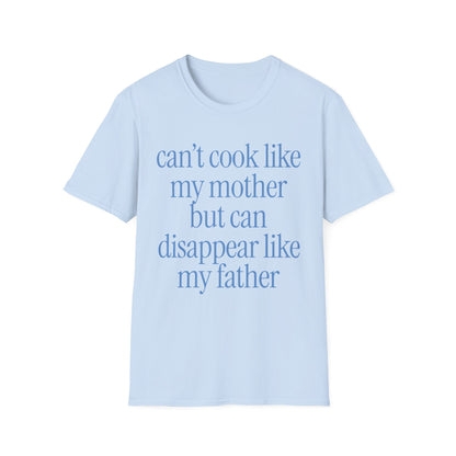 Can't Cook Like My Mother But Can Disappear Like My Father