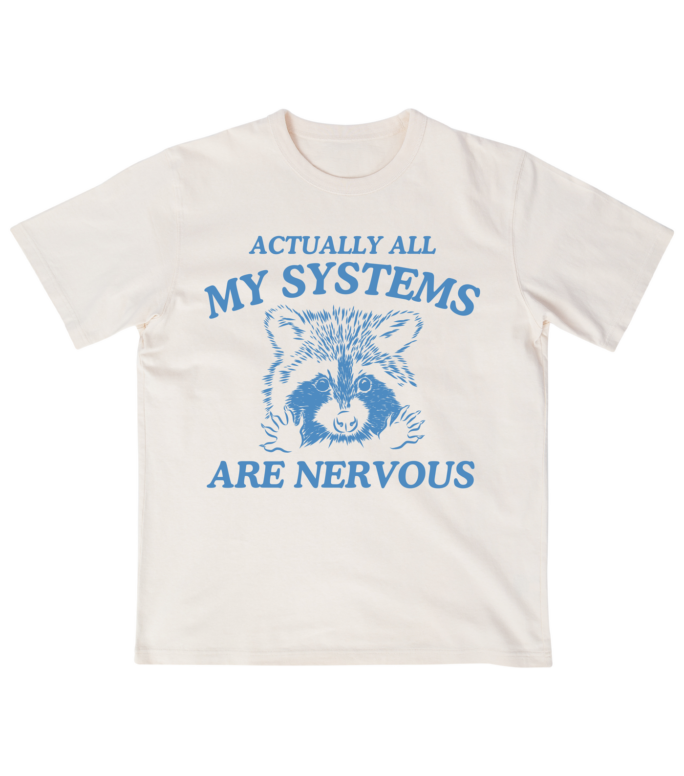 Actually All My Systems Are Nervous