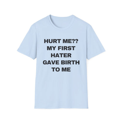 Hurt Me?? My First Hater Gave Birth To Me