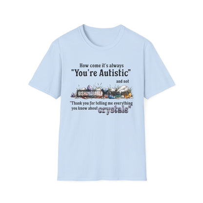 How Come It's Always You're Autistic - Crystals (ships without watermarks)