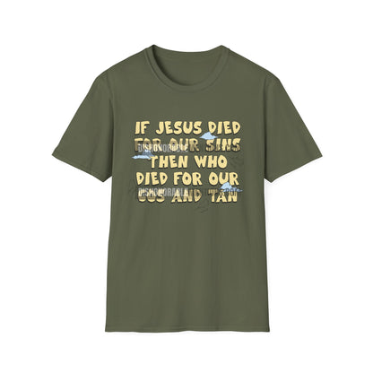 If Jesus Died For Our Sins Then Who Died For Our Cos And Tan