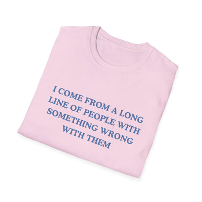 I Come From A Long Line Of People With Something Wrong With Them