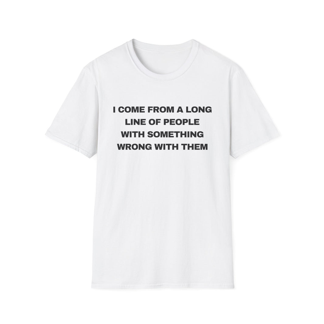 I Come From A Long Line Of People With Something Wrong With Them