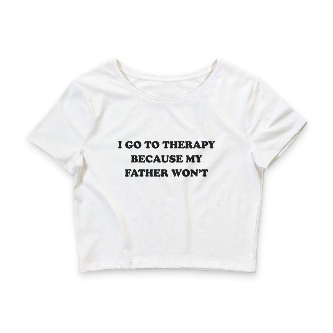I Go To Therapy Because My Father Won't - Crop Top