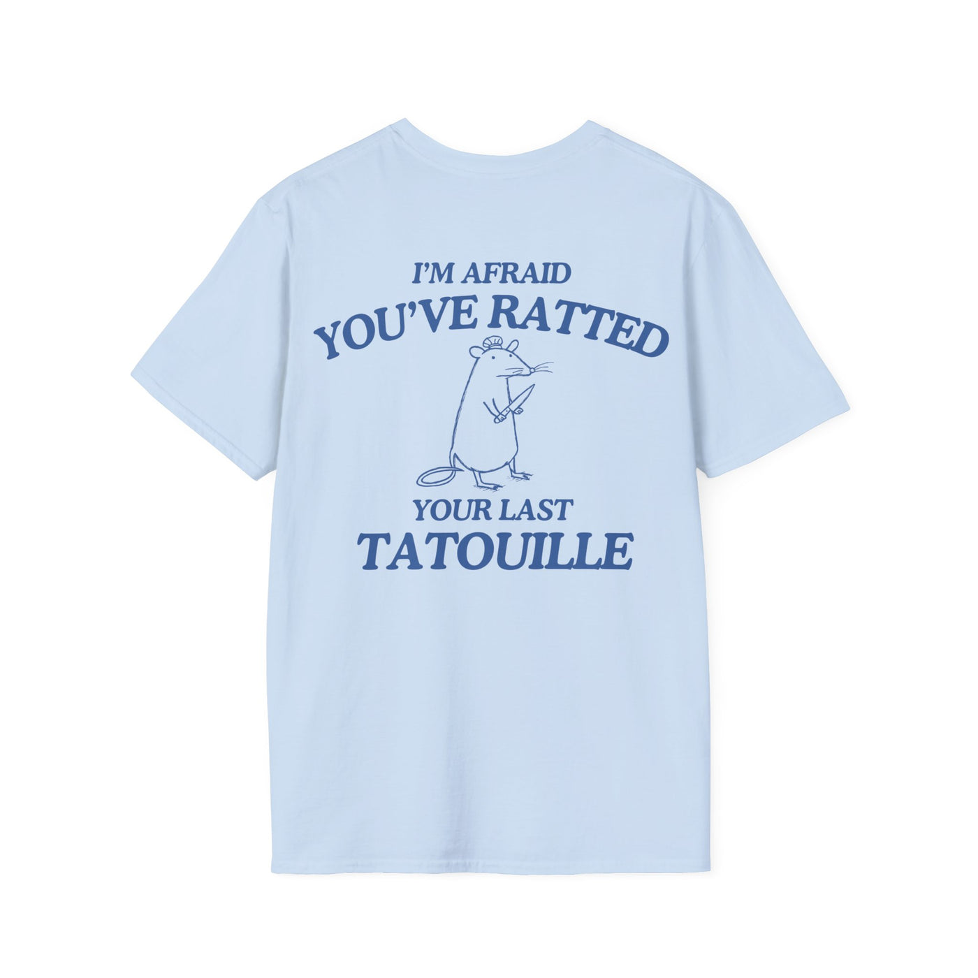 I'm Afraid You've Ratted Your Last Tatouille  (BACK DESIGN ONLY)