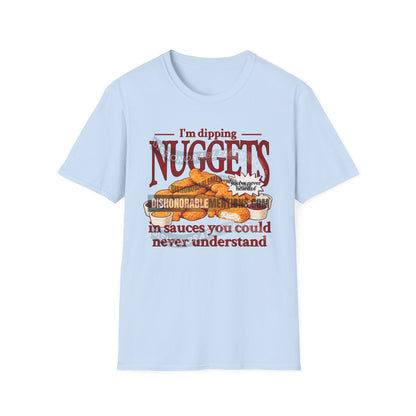 I'm Dipping Nuggets In Sauces You Could Never Understand (ships without watermarks)