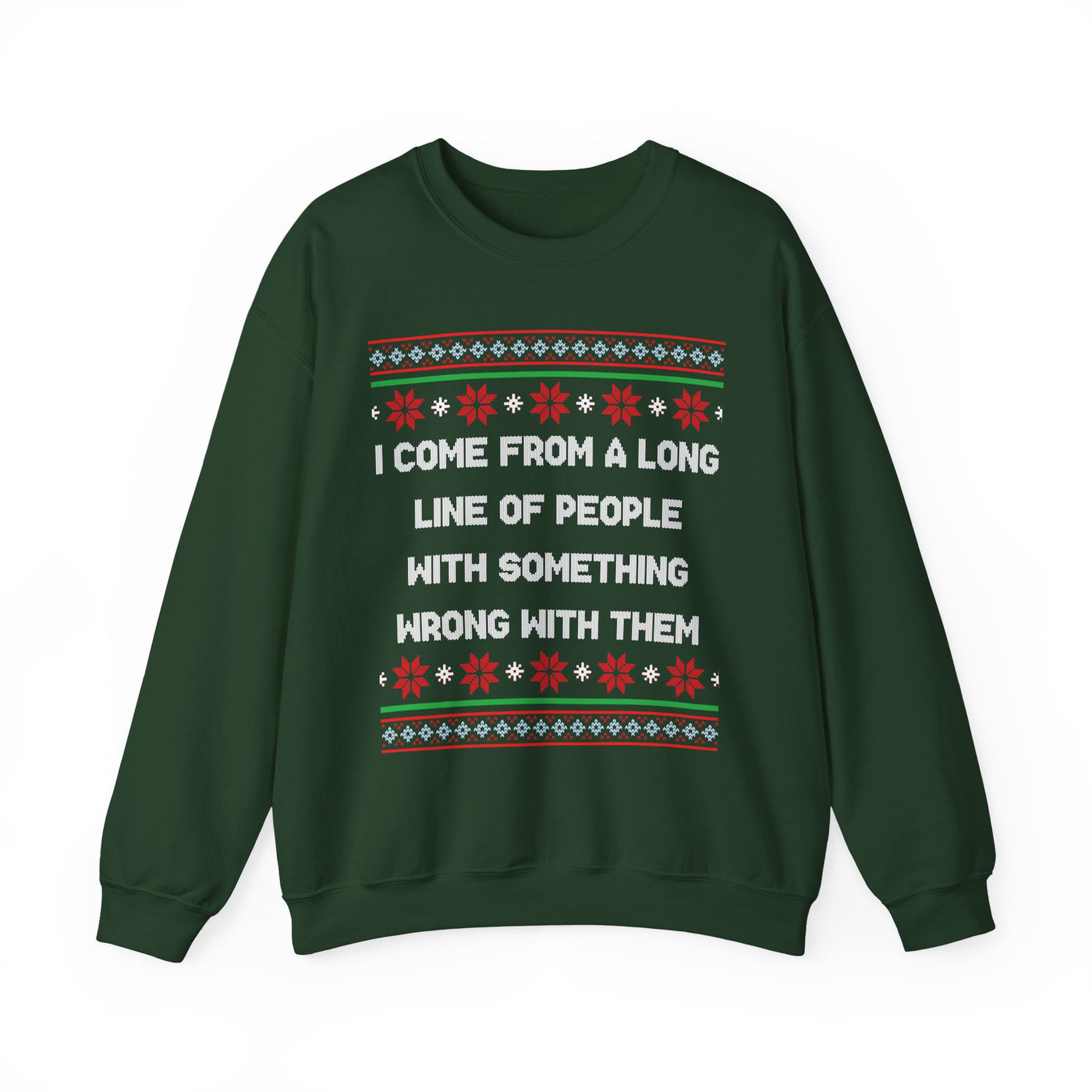 I Come From A Long Line Of People With Something Wrong With Them- Ugly Sweater