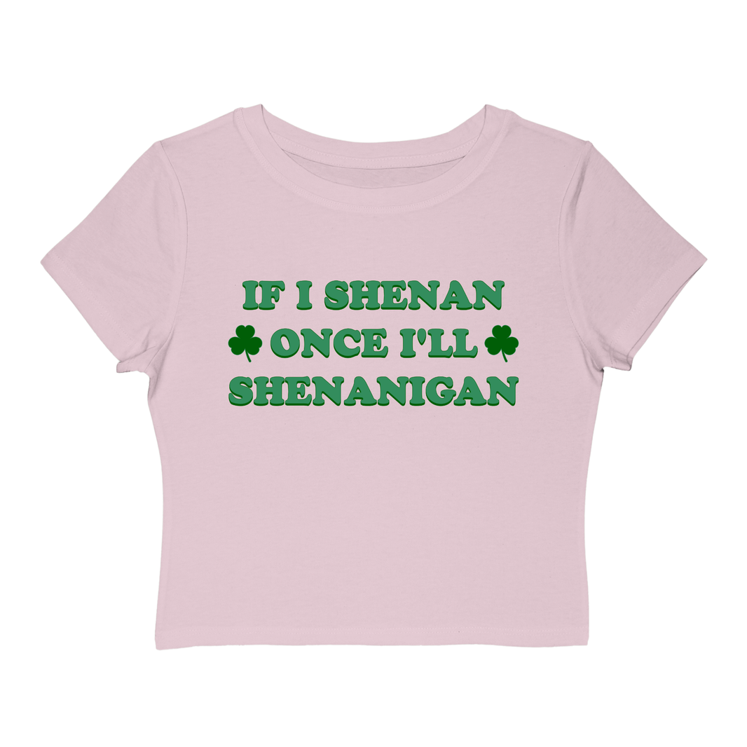 If I Shenan Once I'll Shenanigan