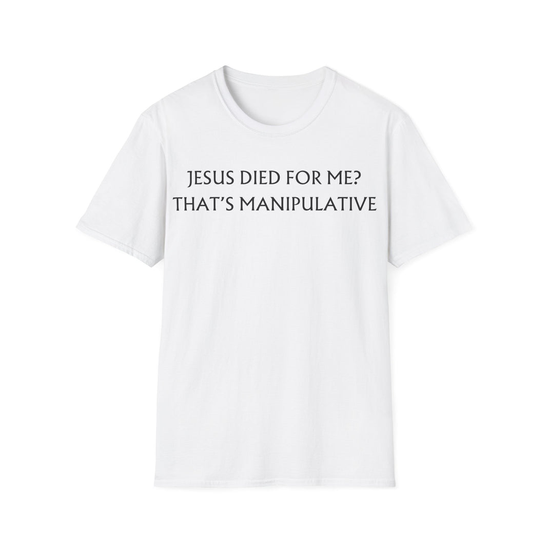 Jesus Died For Me? That's Manipulative