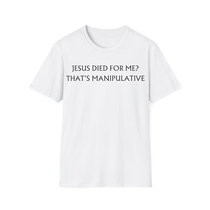 Jesus Died For Me? That's Manipulative