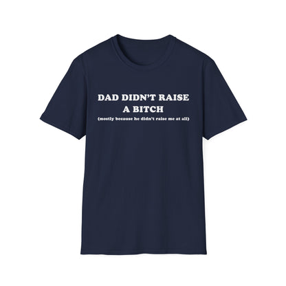 Dad Didn't Raise A Bitch (mostly because he didn't raise me at all)
