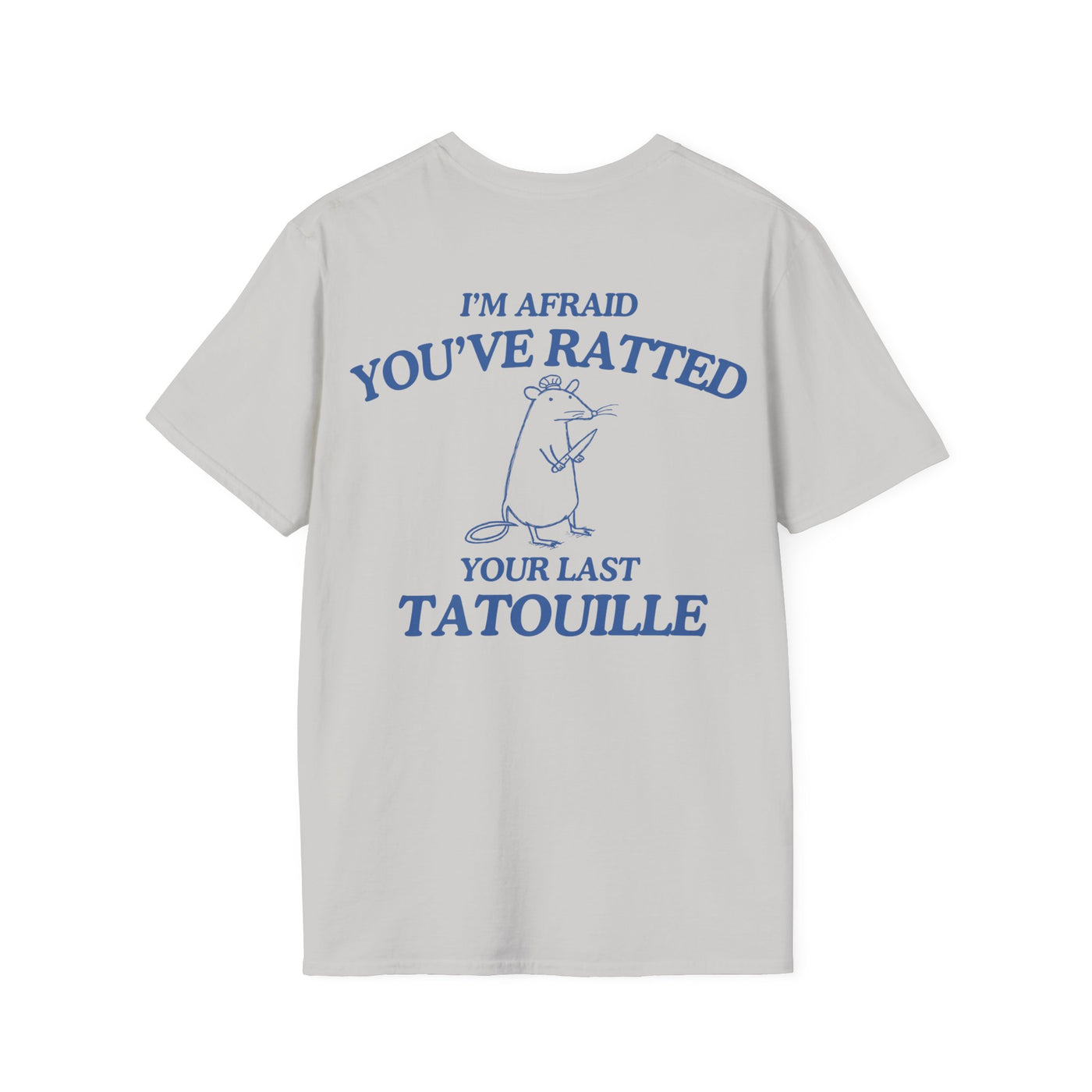 I'm Afraid You've Ratted Your Last Tatouille  (BACK DESIGN ONLY)