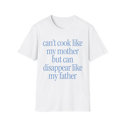 Can't Cook Like My Mother But Can Disappear Like My Father