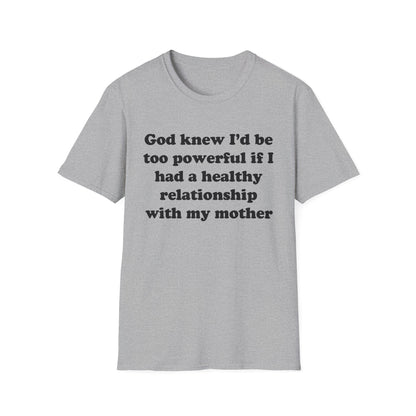 God knew I’d be too powerful if I had a healthy relationship with my mother
