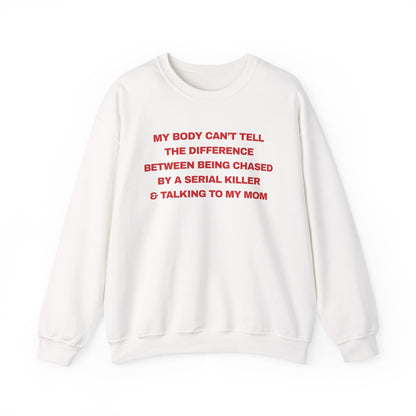 MY BODY CAN’T TELL THE DIFFERENCE BETWEEN BEING CHASED BY A SERIAL KILLER & TALKING TO MY MOM