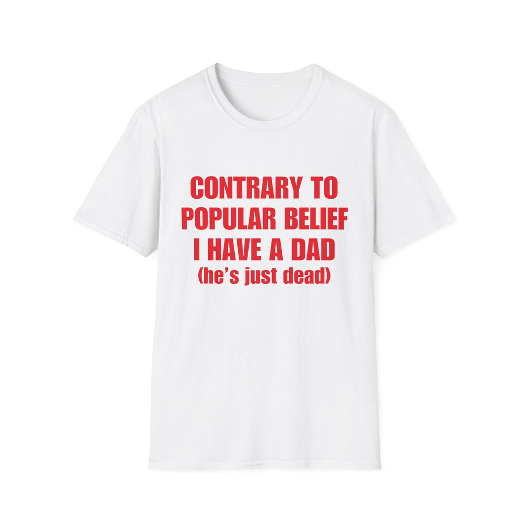 Contrary To Popular Belief I Have A Dad (he's just dead)