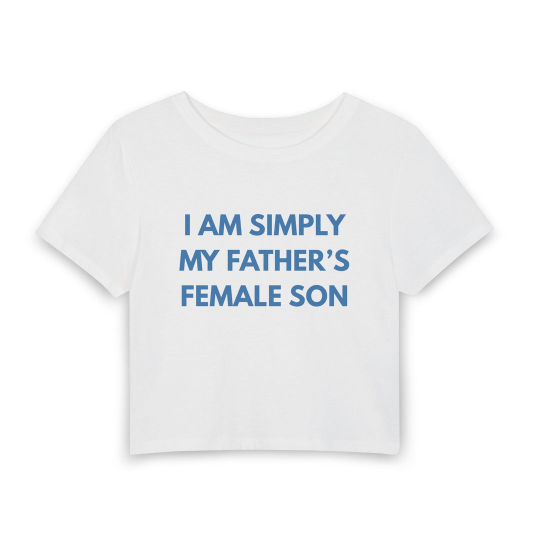 I'm Simply My Father's Female Son - Baby Tee