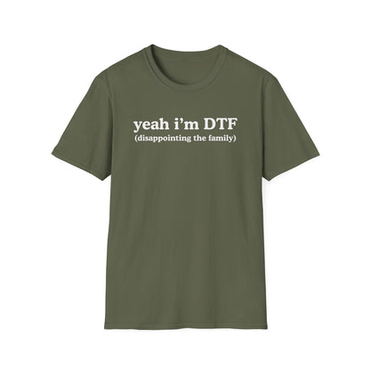 Yeah I'm DTF (disappointing the family)