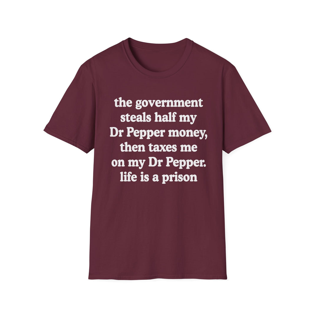 The Government Steals And Taxes My Dr Pepper Money. Life Is A Prison