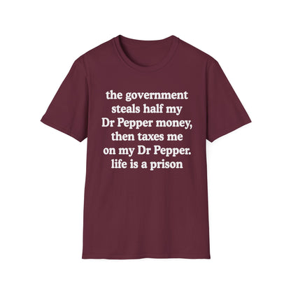 The Government Steals And Taxes My Dr Pepper Money. Life Is A Prison