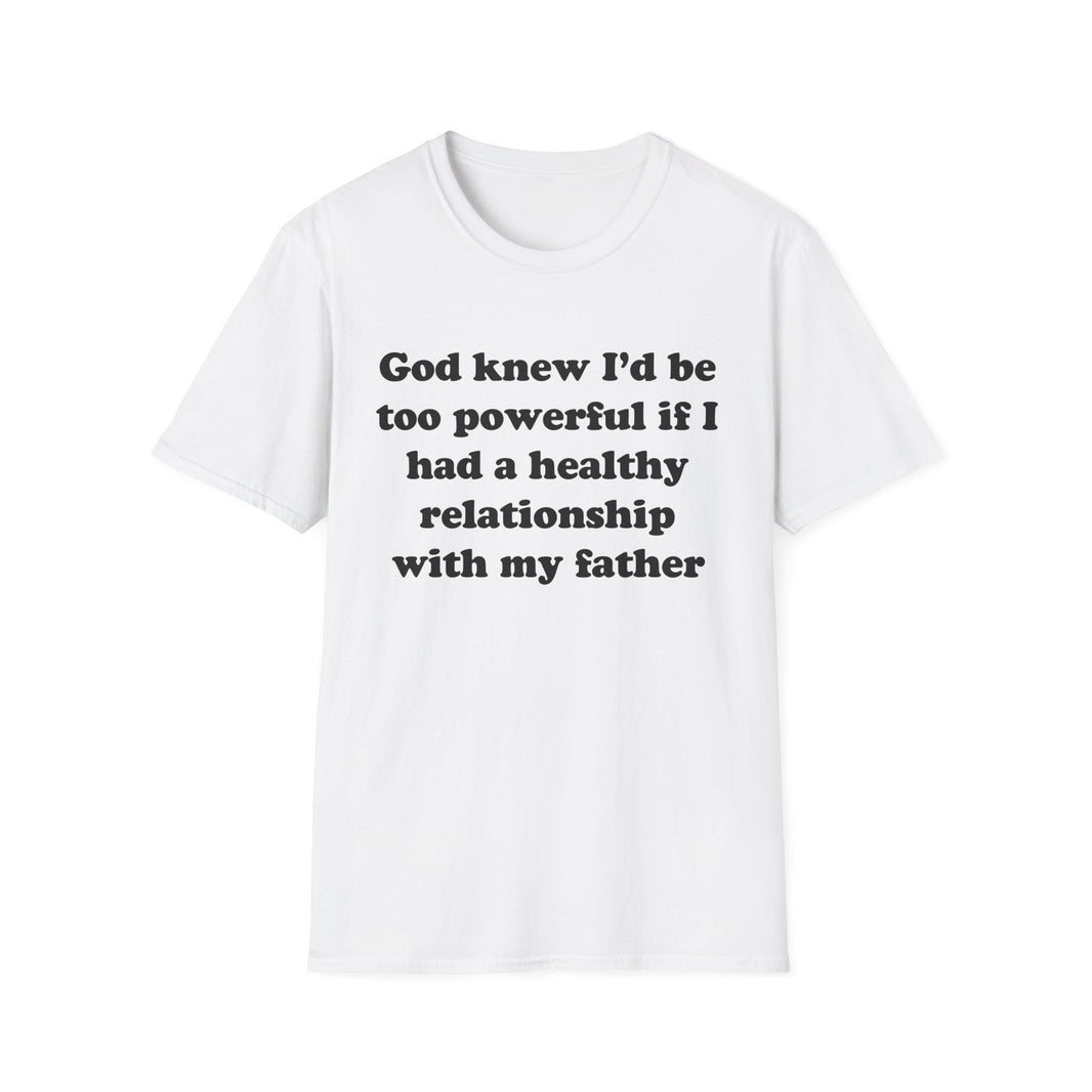 God knew I’d be too powerful if I had a healthy relationship with my father