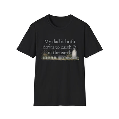 My Dad Is Both Down To Earth And In The Earth (ships without watermarks)