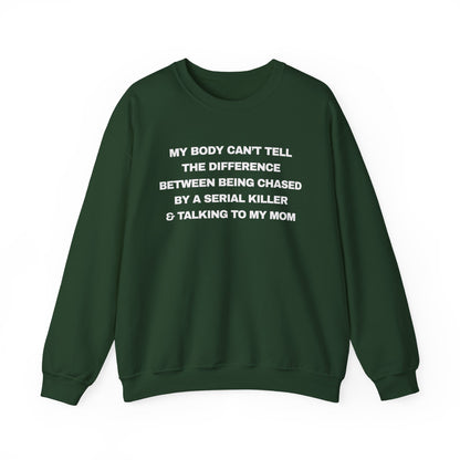 MY BODY CAN’T TELL THE DIFFERENCE BETWEEN BEING CHASED BY A SERIAL KILLER & TALKING TO MY MOM