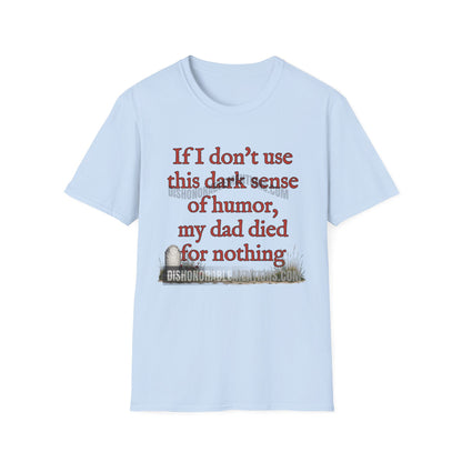 If I Don't Use This Dark Sense Of Humor My Dad Died For Nothing (ships without watermarks)