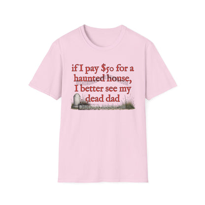 if I pay $50 for a haunted house, I better see my dead dad (ships without watermarks)