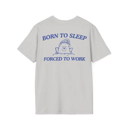 Born To Sleep Forced To Work (BACK DESIGN ONLY)