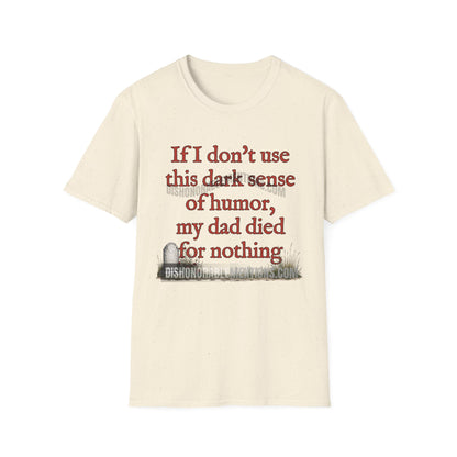 If I Don't Use This Dark Sense Of Humor My Dad Died For Nothing (ships without watermarks)