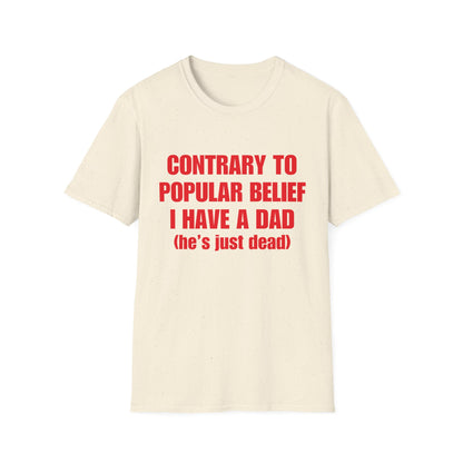 Contrary To Popular Belief I Have A Dad (he's just dead)