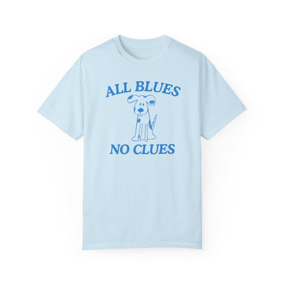 All Blues No Clues- Comfort Colors